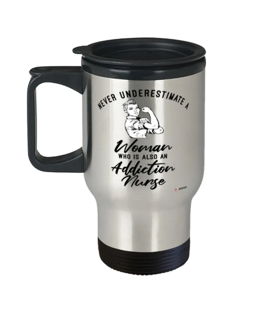 Addiction Nurse Travel Mug Never Underestimate A Woman Who Is Also An Addiction Nurse 14oz Stainless Steel