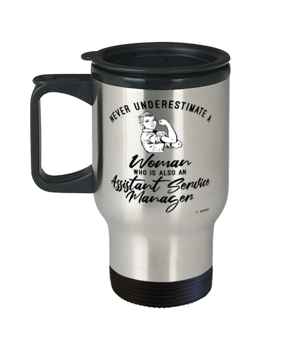 Assistant Service Manager Travel Mug Never Underestimate A Woman Who Is Also An Assistant Service Manager 14oz Stainless Steel