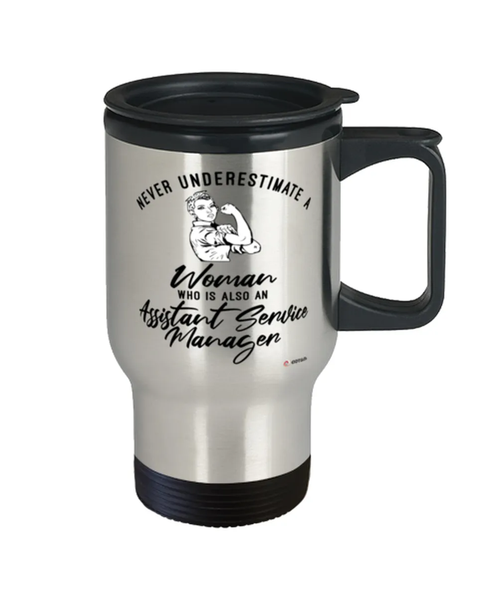 Assistant Service Manager Travel Mug Never Underestimate A Woman Who Is Also An Assistant Service Manager 14oz Stainless Steel