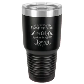 Leave me Alone Stainless Steel Tumbler