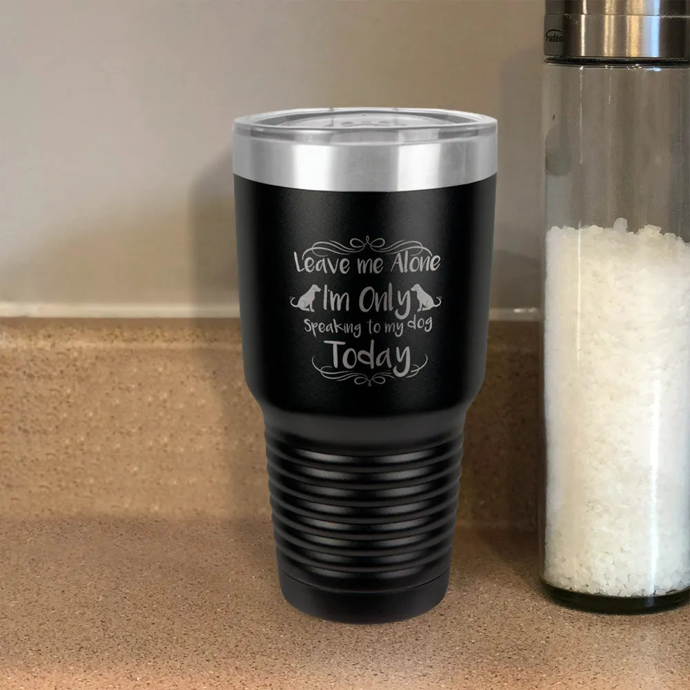 Leave me Alone Stainless Steel Tumbler