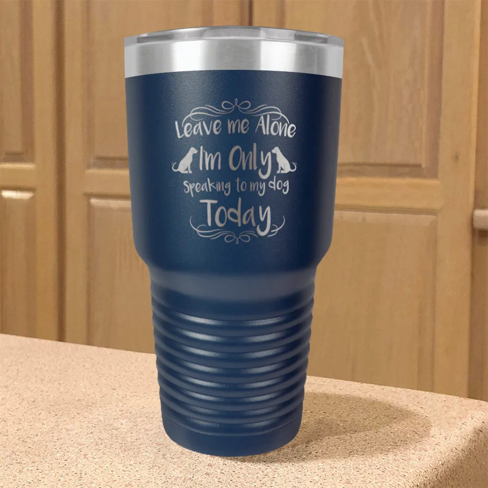 Leave me Alone Stainless Steel Tumbler