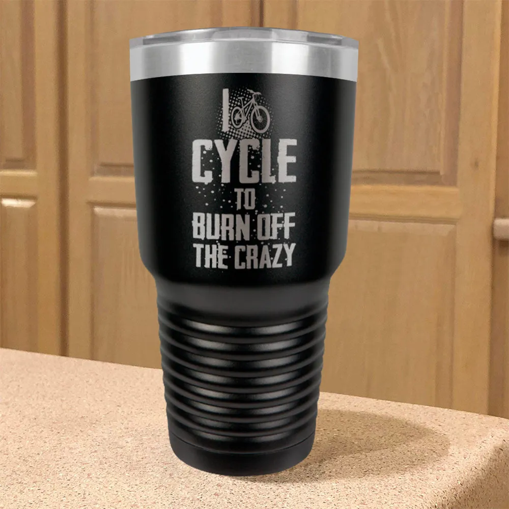 Stainless Steel Tumbler I Cycle To Burn Off The Crazy