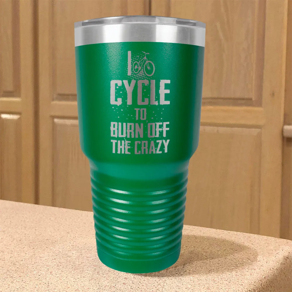 Stainless Steel Tumbler I Cycle To Burn Off The Crazy