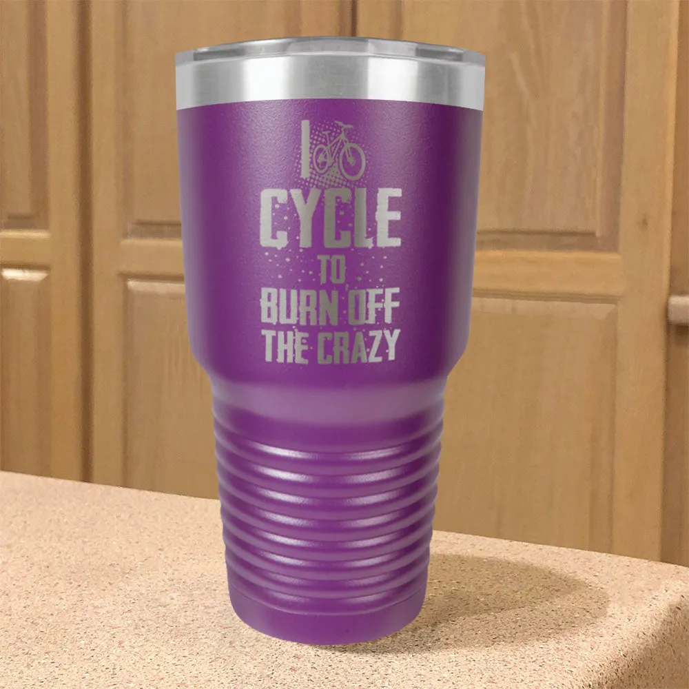 Stainless Steel Tumbler I Cycle To Burn Off The Crazy