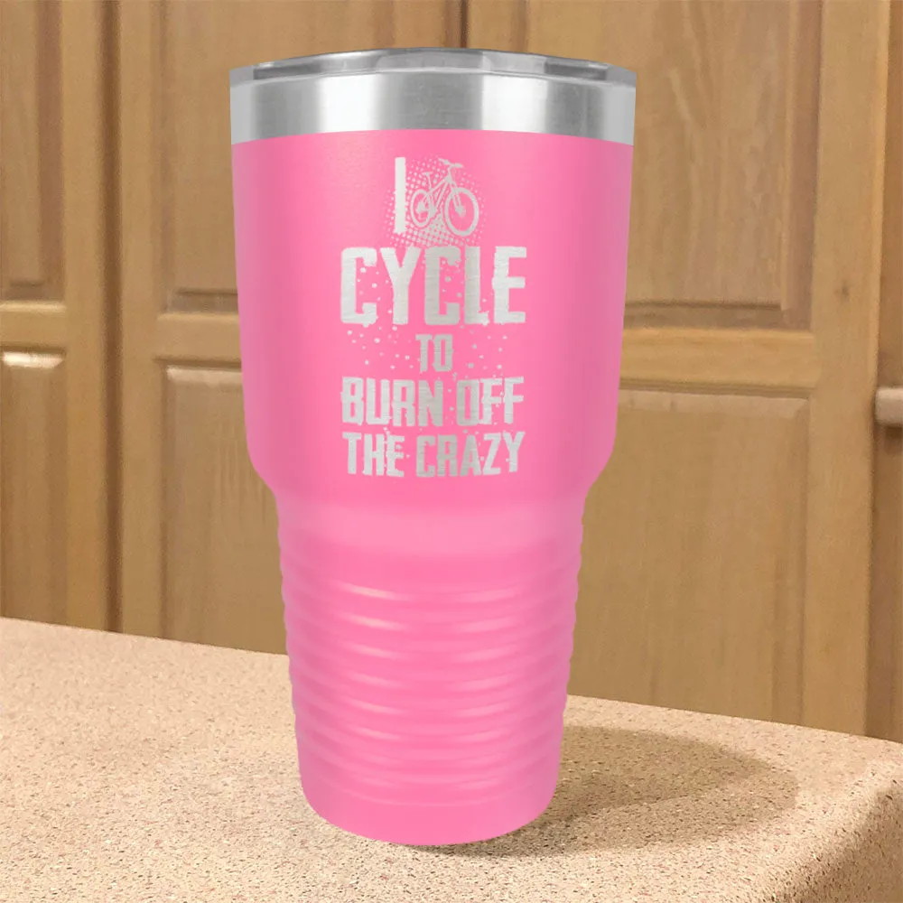 Stainless Steel Tumbler I Cycle To Burn Off The Crazy