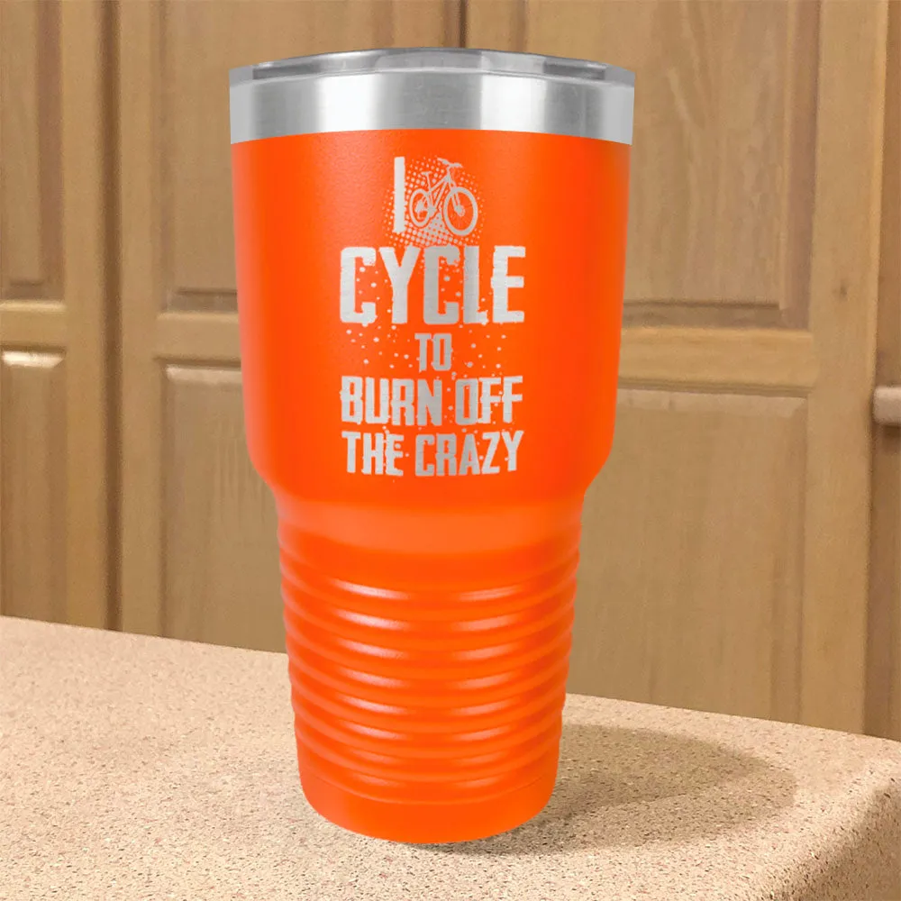 Stainless Steel Tumbler I Cycle To Burn Off The Crazy