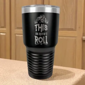 Stainless Steel Tumbler This is How I Roll